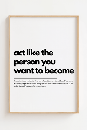 Motiverende plakat med teksten act like the person you want to become i minimalistisk typografi.